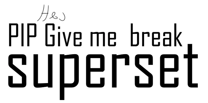 Hand-lettered graphic reading 'PIP give me a break, superset'